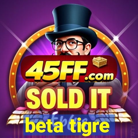 beta tigre